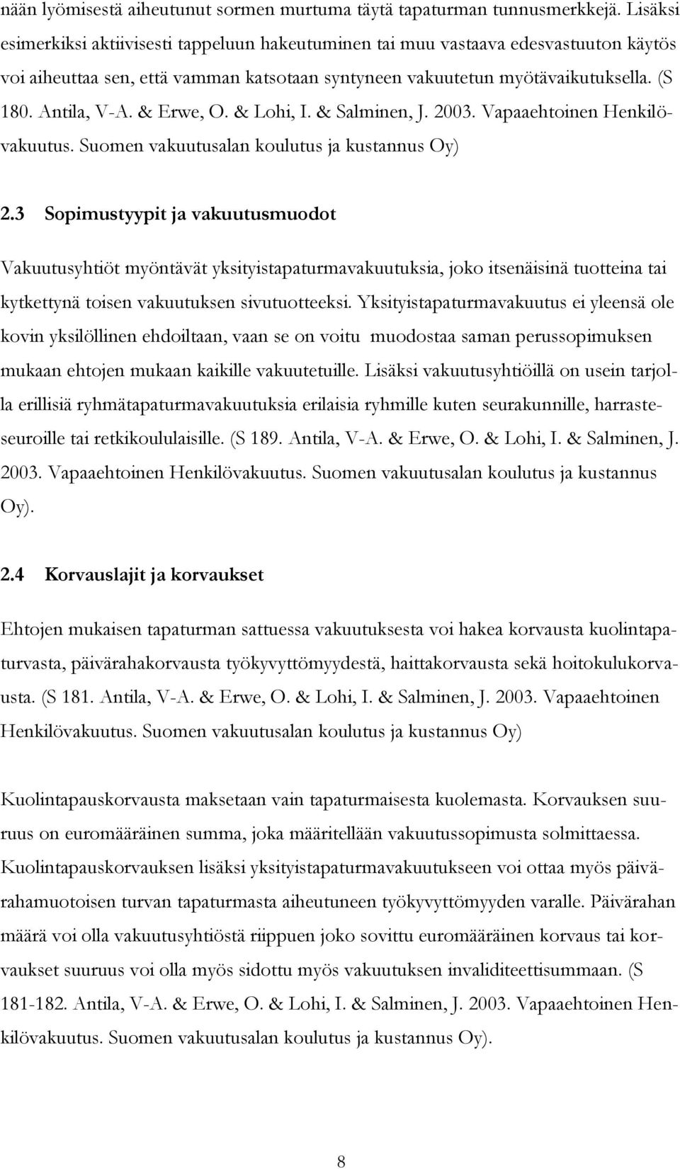 & Erwe, O. & Lohi, I. & Salminen, J. 2003. Vapaaehtoinen Henkilövakuutus. Suomen vakuutusalan koulutus ja kustannus Oy) 2.