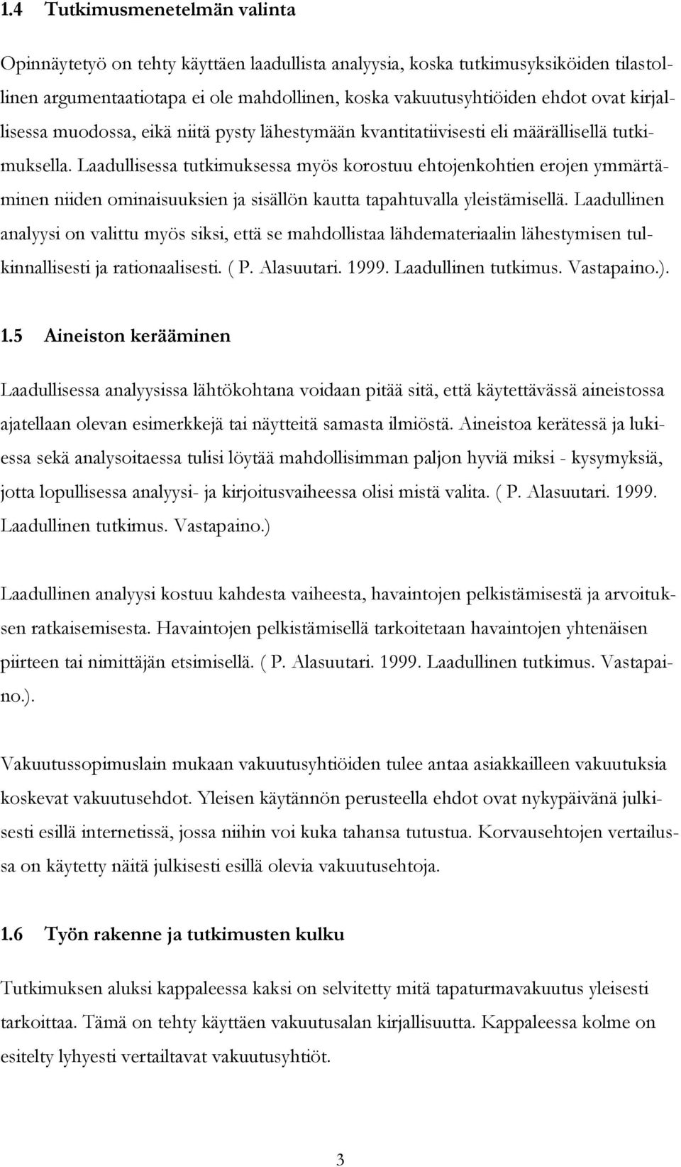 Laadullisessa tutkimuksessa myös korostuu ehtojenkohtien erojen ymmärtäminen niiden ominaisuuksien ja sisällön kautta tapahtuvalla yleistämisellä.