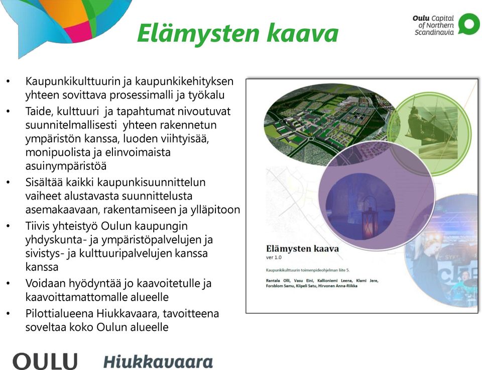 kaupunkisuunnittelun vaiheet alustavasta suunnittelusta asemakaavaan, rakentamiseen ja ylläpitoon Tiivis yhteistyö Oulun kaupungin yhdyskunta- ja