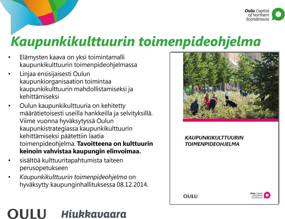 ja selvityksillä. Viime vuonna hyväksytyssä Oulun kaupunkistrategiassa kaupunkikulttuurin kehittämiseksi päätettiin laatia toimenpideohjelma.