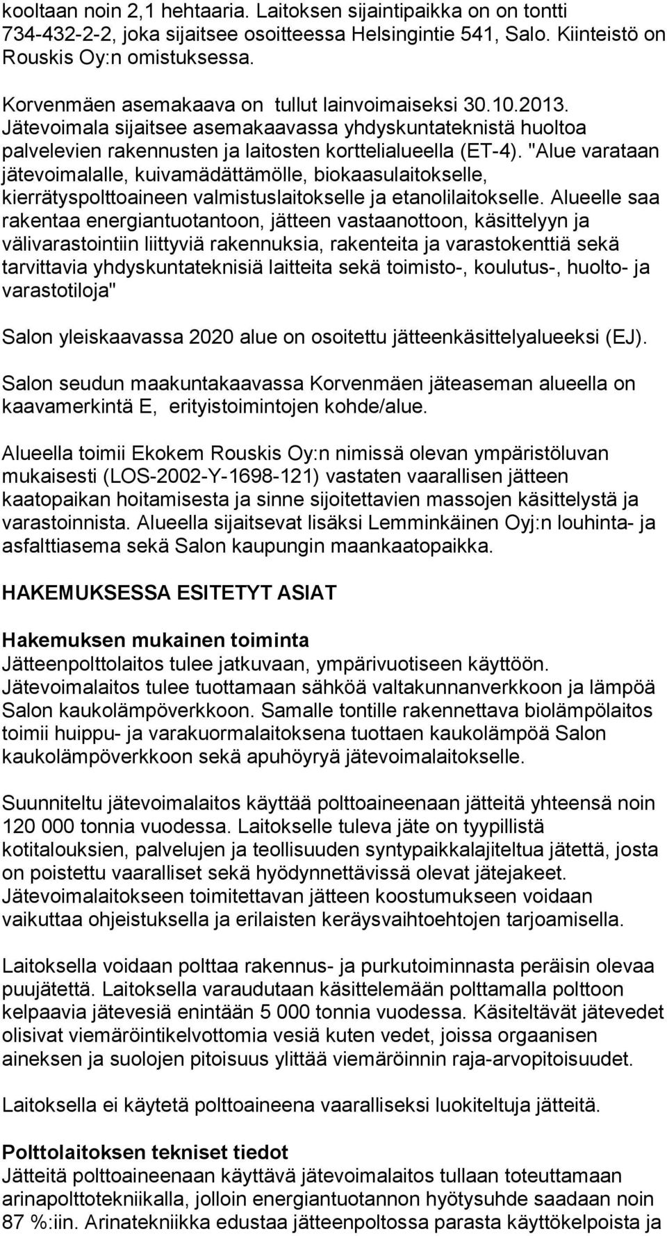 "Alue varataan jätevoimalalle, kuivamädättämölle, biokaasulaitokselle, kierrätyspolttoaineen valmistuslaitokselle ja etanolilaitokselle.