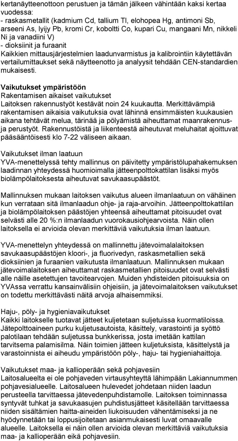 tehdään CEN-standardien mukaisesti. Vaikutukset ympäristöön Rakentamisen aikaiset vaikutukset Laitoksen rakennustyöt kestävät noin 24 kuukautta.