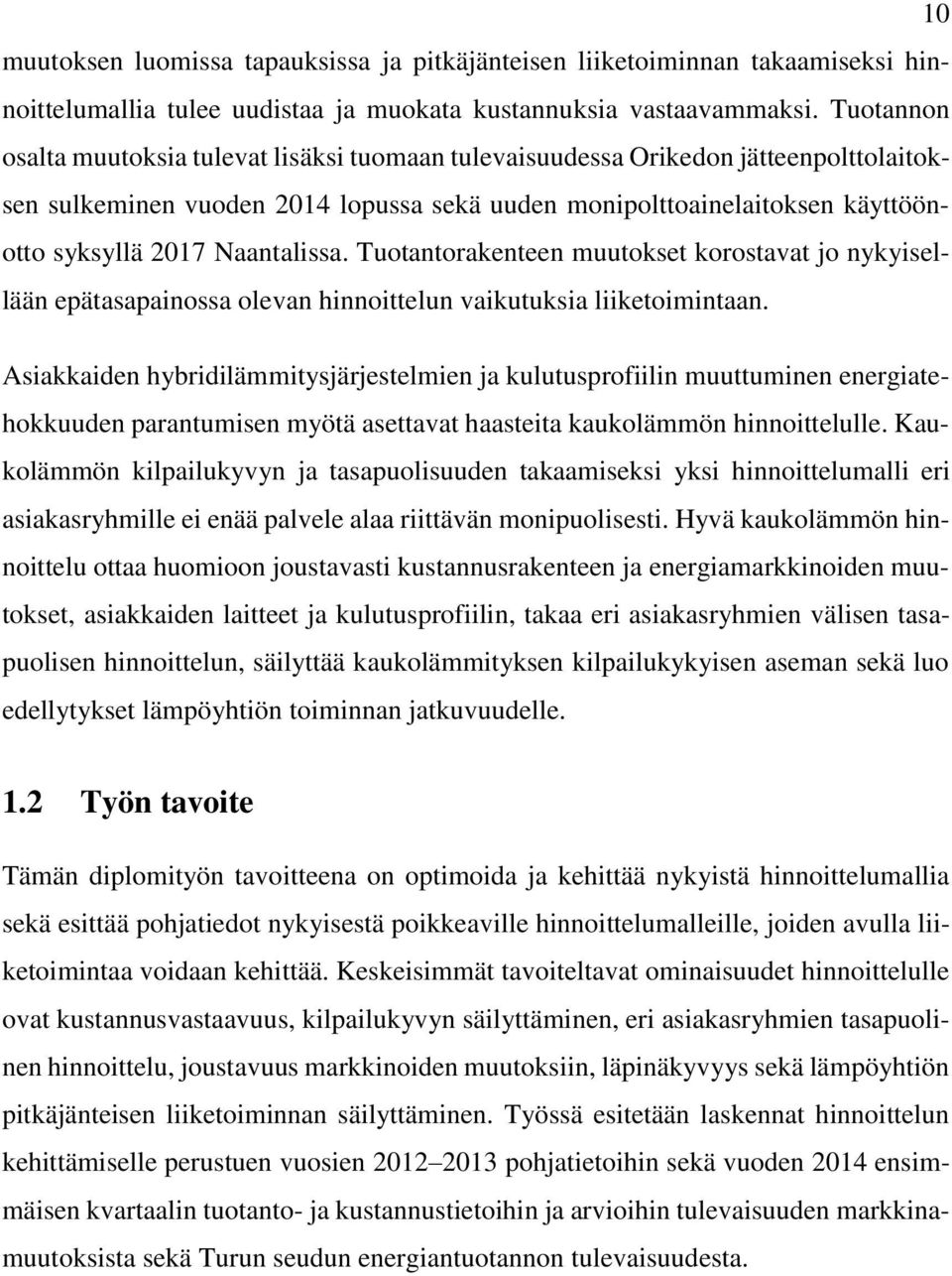 Naantalissa. Tuotantorakenteen muutokset korostavat jo nykyisellään epätasapainossa olevan hinnoittelun vaikutuksia liiketoimintaan.