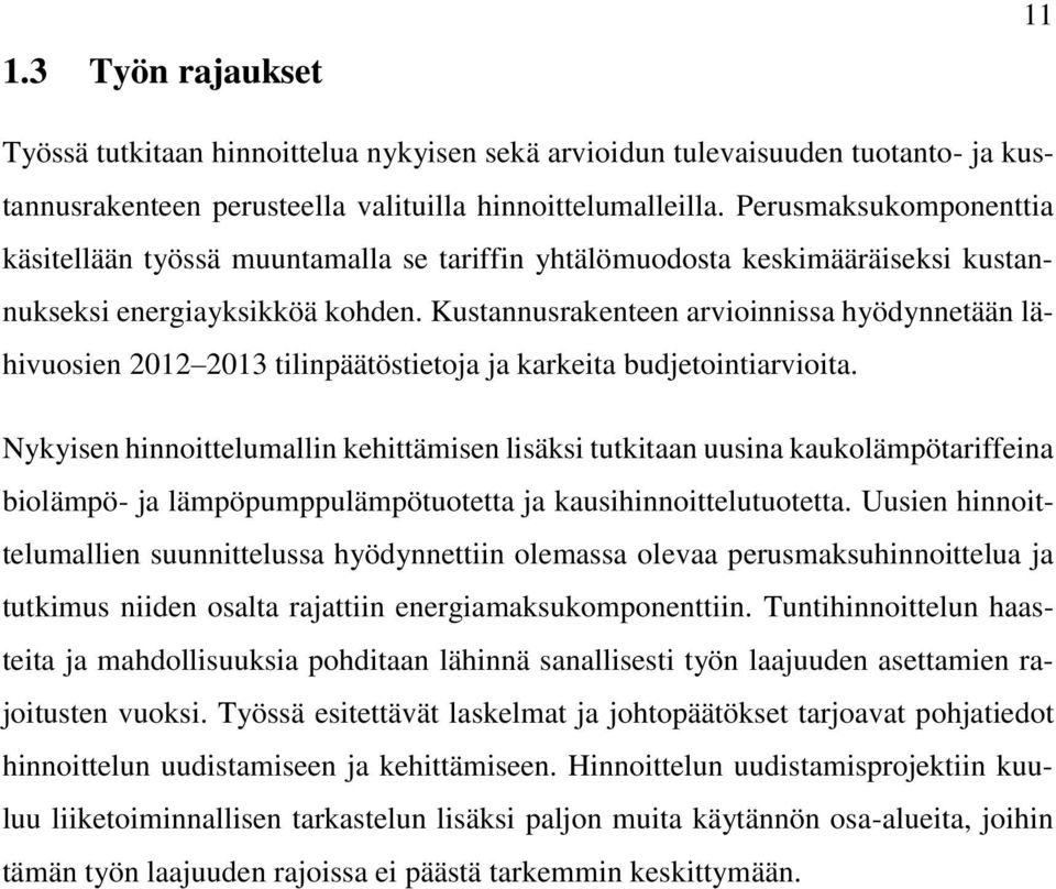 Kustannusrakenteen arvioinnissa hyödynnetään lähivuosien 2012 2013 tilinpäätöstietoja ja karkeita budjetointiarvioita.