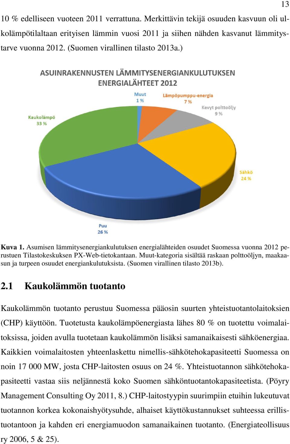 Muut-kategoria sisältää raskaan polttoöljyn, maakaasun ja turpeen osuudet energiankulutuksista. (Suomen virallinen tilasto 20