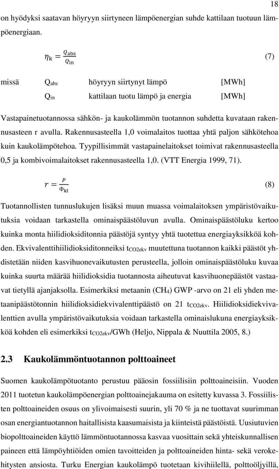 avulla. Rakennusasteella 1,0 voimalaitos tuottaa yhtä paljon sähkötehoa kuin kaukolämpötehoa.