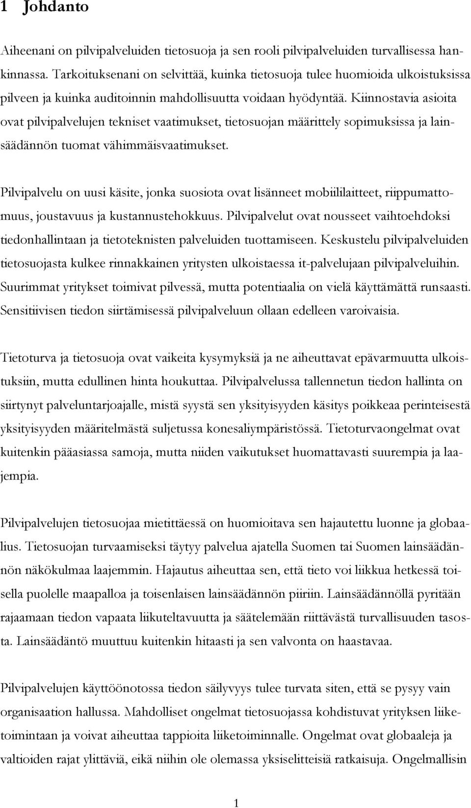 Kiinnostavia asioita ovat pilvipalvelujen tekniset vaatimukset, tietosuojan määrittely sopimuksissa ja lainsäädännön tuomat vähimmäisvaatimukset.