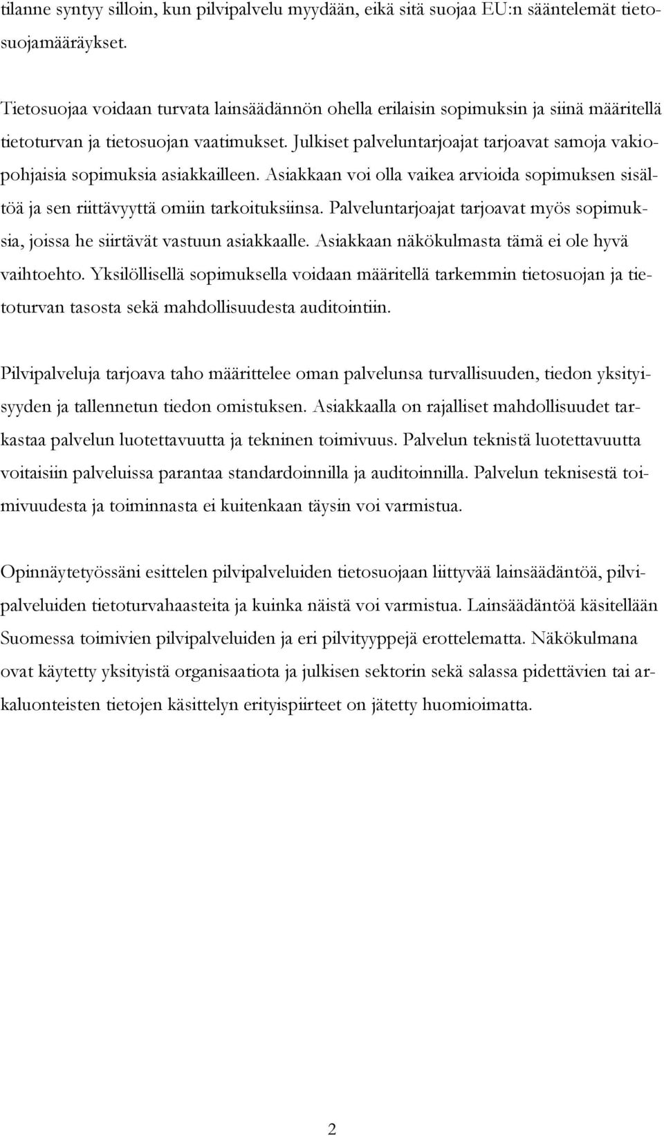 Julkiset palveluntarjoajat tarjoavat samoja vakiopohjaisia sopimuksia asiakkailleen. Asiakkaan voi olla vaikea arvioida sopimuksen sisältöä ja sen riittävyyttä omiin tarkoituksiinsa.