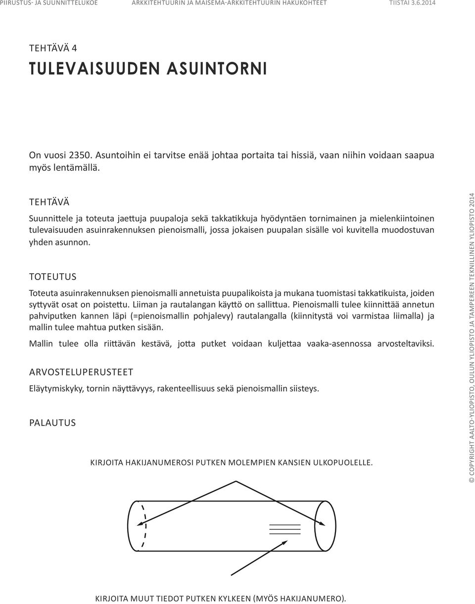 Suunnittele ja toteuta jaettuja puupaloja sekä takkatikkuja hyödyntäen tornimainen ja mielenkiintoinen tulevaisuuden asuinrakennuksen pienoismalli, jossa jokaisen puupalan sisälle voi kuvitella