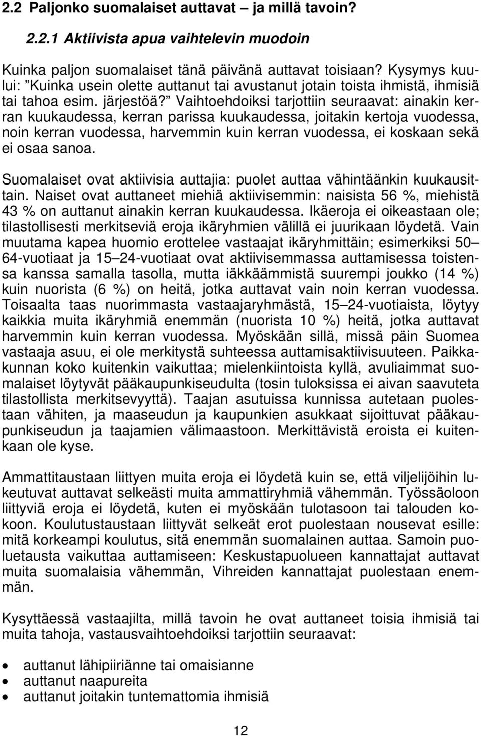 Vaihtoehdoiksi tarjottiin seuraavat: ainakin kerran kuukaudessa, kerran parissa kuukaudessa, joitakin kertoja vuodessa, noin kerran vuodessa, harvemmin kuin kerran vuodessa, ei koskaan sekä ei osaa