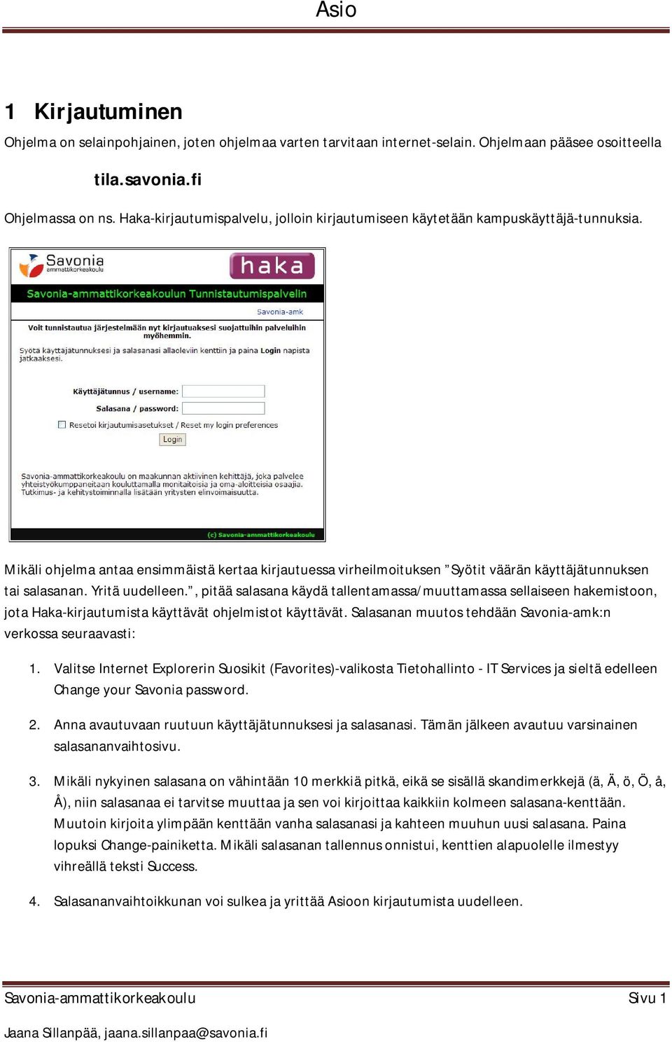 Yritä uudelleen., pitää salasana käydä tallentamassa/muuttamassa sellaiseen hakemistoon, jota Haka-kirjautumista käyttävät ohjelmistot käyttävät.