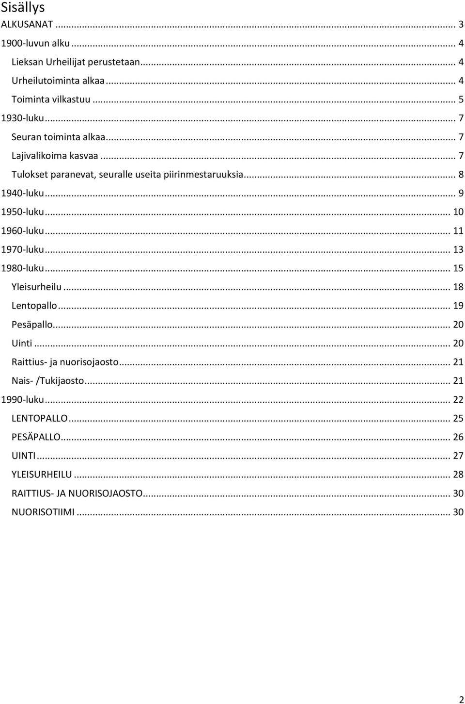 .. 10 1960-luku... 11 1970-luku... 13 1980-luku... 15 Yleisurheilu... 18 Lentopallo... 19 Pesäpallo... 20 Uinti... 20 Raittius- ja nuorisojaosto.
