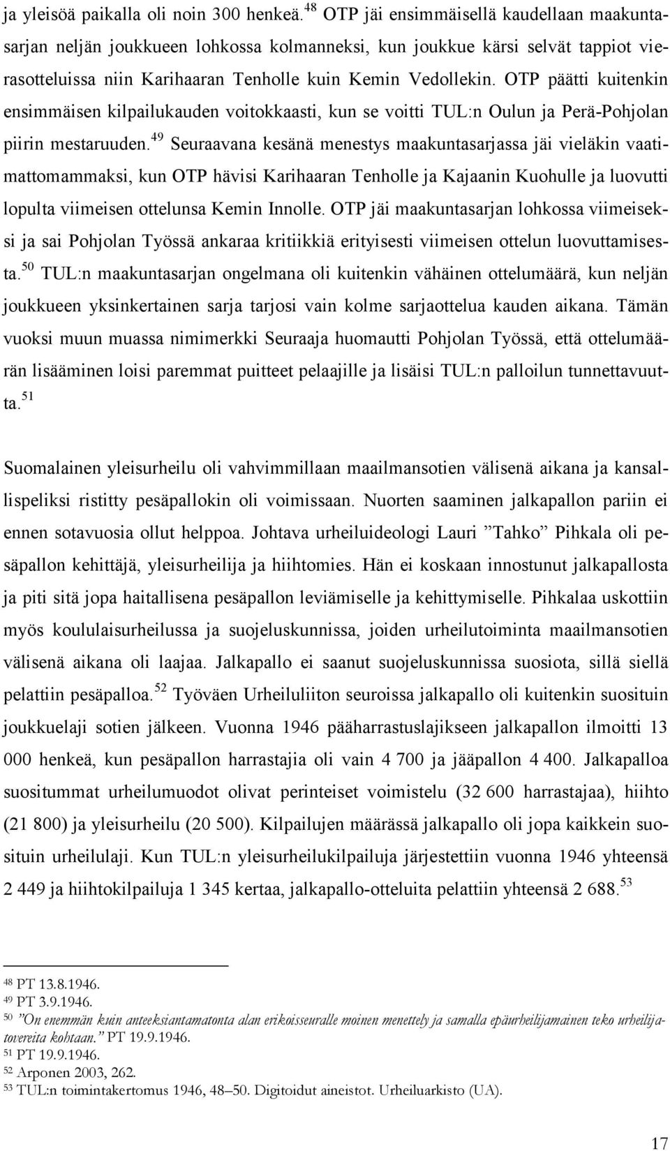 OTP päätti kuitenkin ensimmäisen kilpailukauden voitokkaasti, kun se voitti TUL:n Oulun ja Perä-Pohjolan piirin mestaruuden.