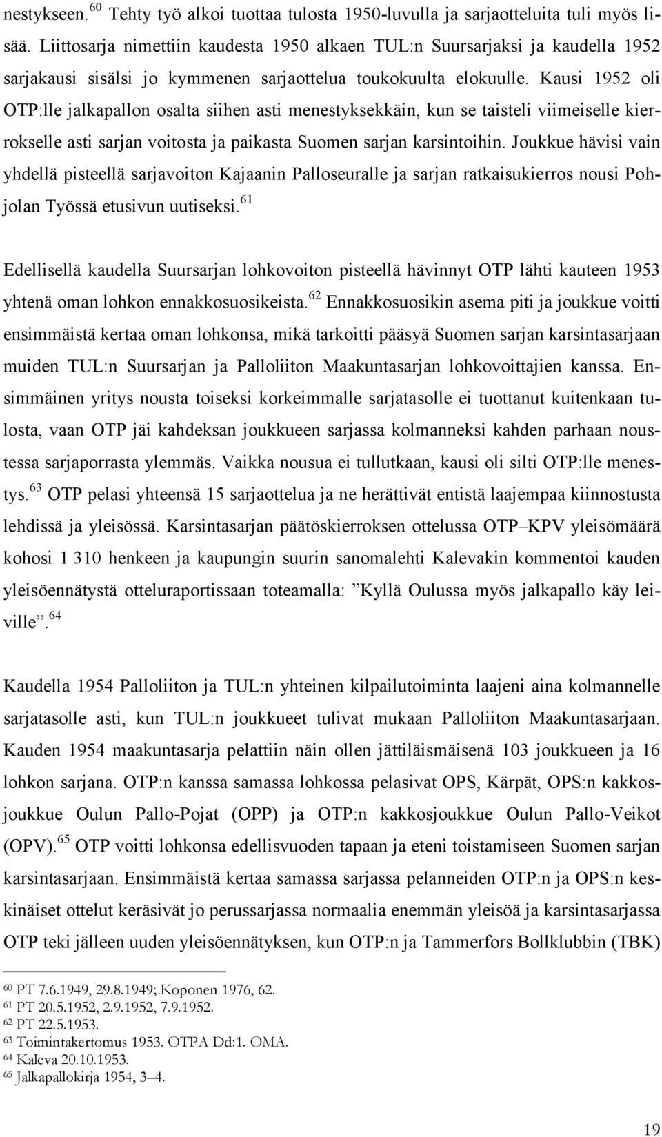 Kausi 1952 oli OTP:lle jalkapallon osalta siihen asti menestyksekkäin, kun se taisteli viimeiselle kierrokselle asti sarjan voitosta ja paikasta Suomen sarjan karsintoihin.