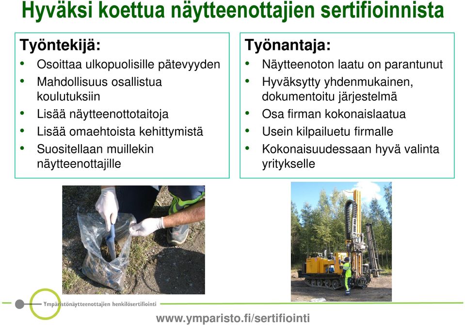 näytteenottajille Työnantaja: Näytteenoton laatu on parantunut Hyväksytty yhdenmukainen, dokumentoitu