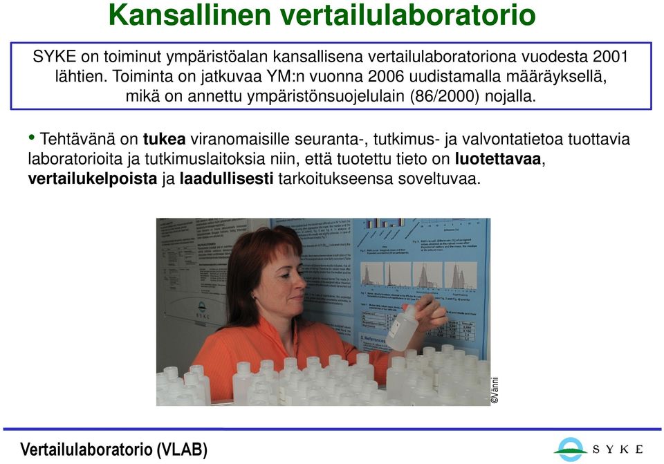 Tehtävänä on tukea viranomaisille seuranta-, tutkimus- ja valvontatietoa tuottavia laboratorioita ja tutkimuslaitoksia niin,