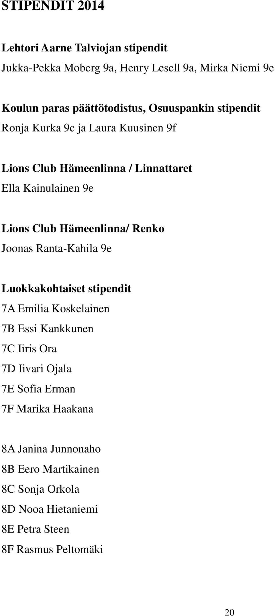 Hämeenlinna/ Renko Joonas Ranta-Kahila 9e Luokkakohtaiset stipendit 7A Emilia Koskelainen 7B Essi Kankkunen 7C Iiris Ora 7D Iivari