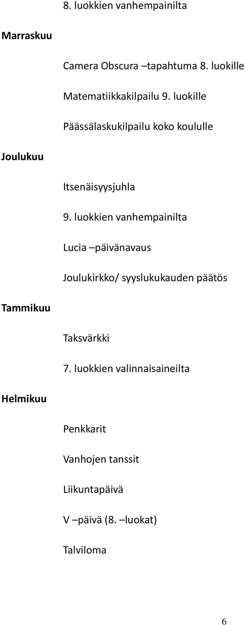 luokille Päässälaskukilpailu koko koululle Joulukuu Itsenäisyysjuhla 9.