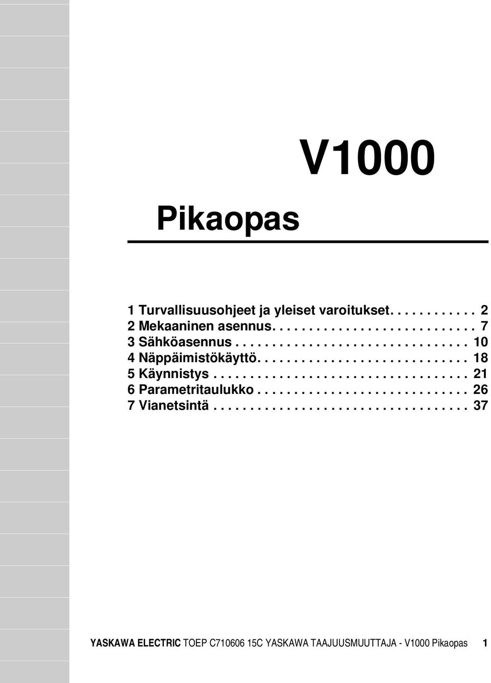 .................................. 21 6 Parametritaulukko............................. 26 7 Vianetsintä.