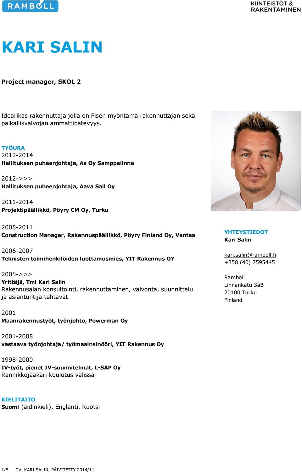 Vantaa 2006-2007 Teknisten toimihenkilöiden luottamusmies, YIT Rakennus OY 2005->>> Yrittäjä, Tmi Kari Salin Rakennusalan konsultointi, rakennuttaminen, valvonta, suunnittelu ja asiantuntija tehtävät.