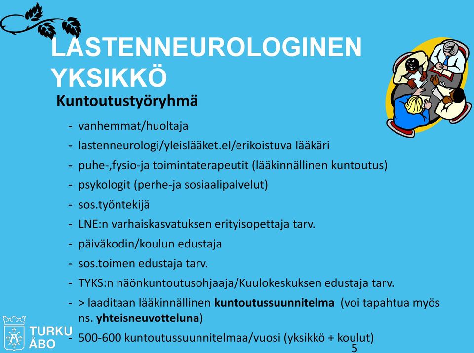 työntekijä - LNE:n varhaiskasvatuksen erityisopettaja tarv. - päiväkodin/koulun edustaja - sos.toimen edustaja tarv.