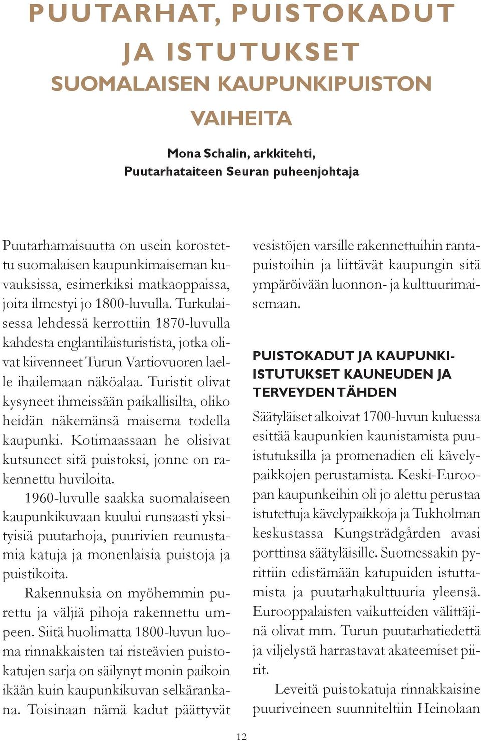 Turkulaisessa lehdessä kerrottiin 1870-luvulla kahdesta englantilaisturistista, jotka olivat kiivenneet Turun Vartiovuoren laelle ihailemaan näköalaa.