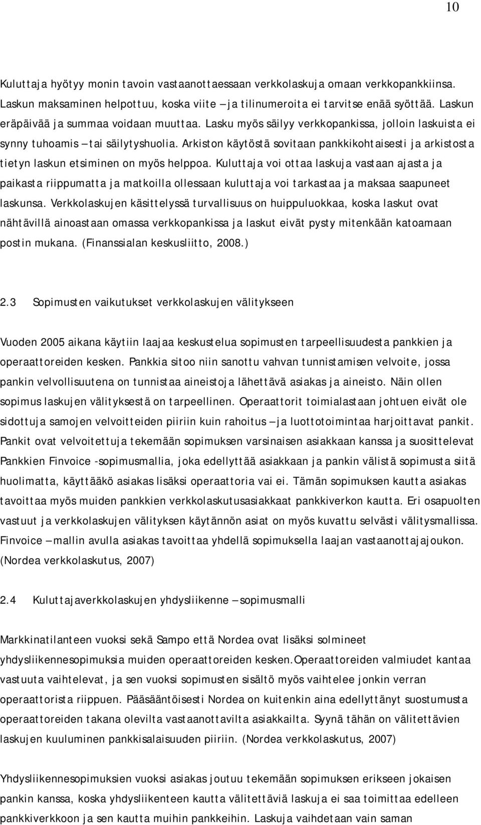 Arkiston käytöstä sovitaan pankkikohtaisesti ja arkistosta tietyn laskun etsiminen on myös helppoa.