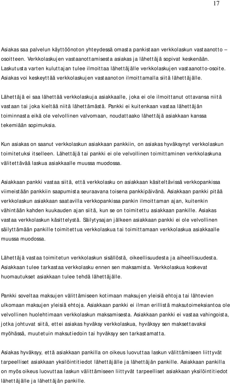 Lähettäjä ei saa lähettää verkkolaskuja asiakkaalle, joka ei ole ilmoittanut ottavansa niitä vastaan tai joka kieltää niitä lähettämästä.