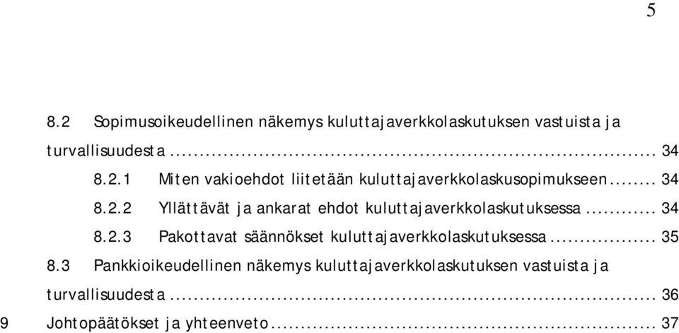 .. 35 8.3 Pankkioikeudellinen näkemys kuluttajaverkkolaskutuksen vastuista ja turvallisuudesta.