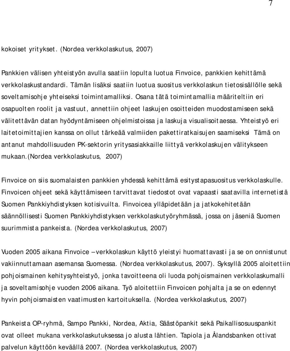 Osana tätä toimintamallia määriteltiin eri osapuolten roolit ja vastuut, annettiin ohjeet laskujen osoitteiden muodostamiseen sekä välitettävän datan hyödyntämiseen ohjelmistoissa ja laskuja