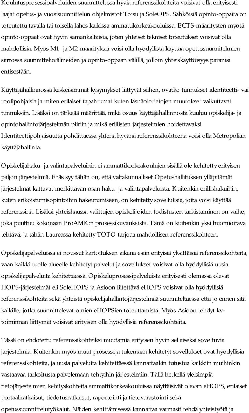 ECTS-määritysten myötä opinto-oppaat ovat hyvin samankaltaisia, joten yhteiset tekniset toteutukset voisivat olla mahdollisia.