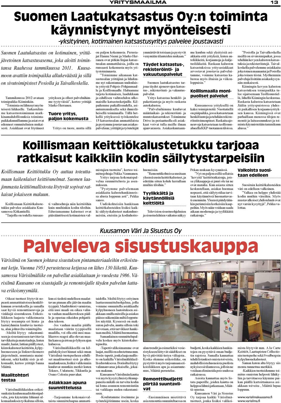 Tammikuussa 2012 avataan toimipaikka Kiiminkiin. Toiminta on lähtenyt myönteisesti liikkeelle.