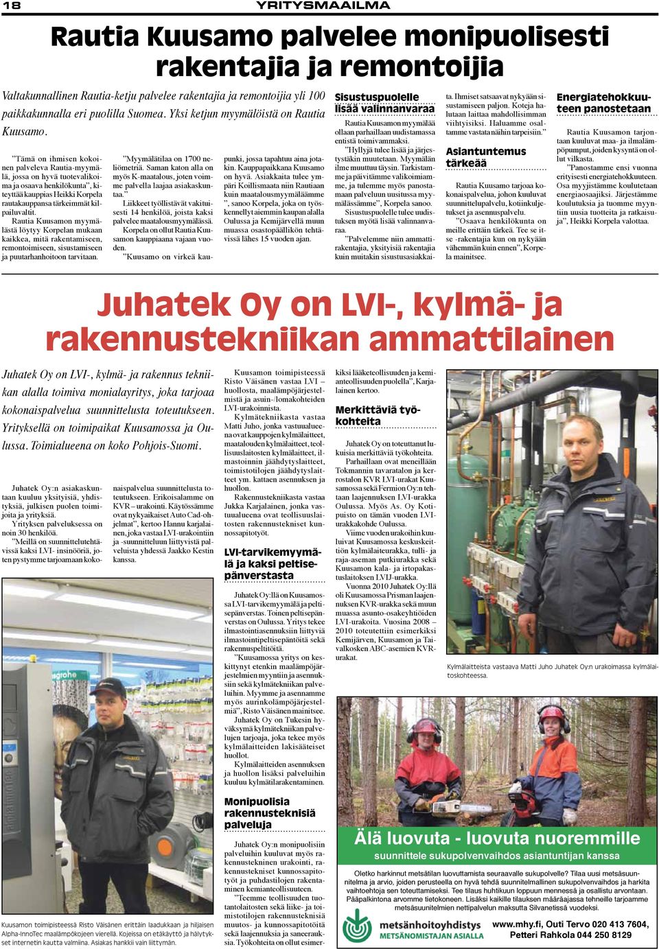 Tämä on ihmisen kokoinen palveleva Rautia-myymälä, jossa on hyvä tuotevalikoima ja osaava henkilökunta, kiteyttää kauppias Heikki Korpela rautakauppansa tärkeimmät kilpailuvaltit.