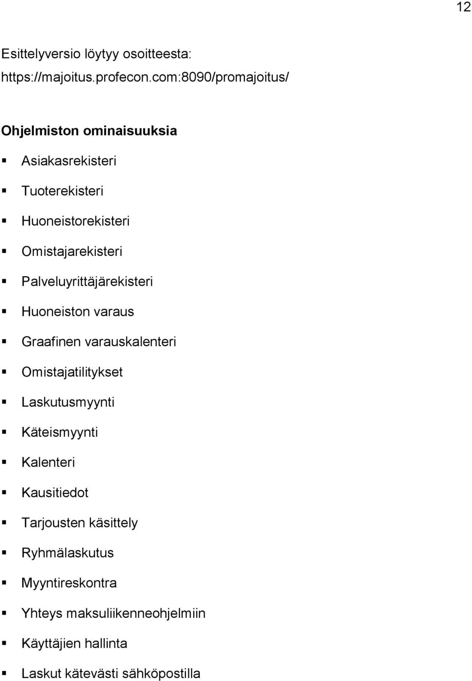 Omistajarekisteri Palveluyrittäjärekisteri Huoneiston varaus Graafinen varauskalenteri Omistajatilitykset