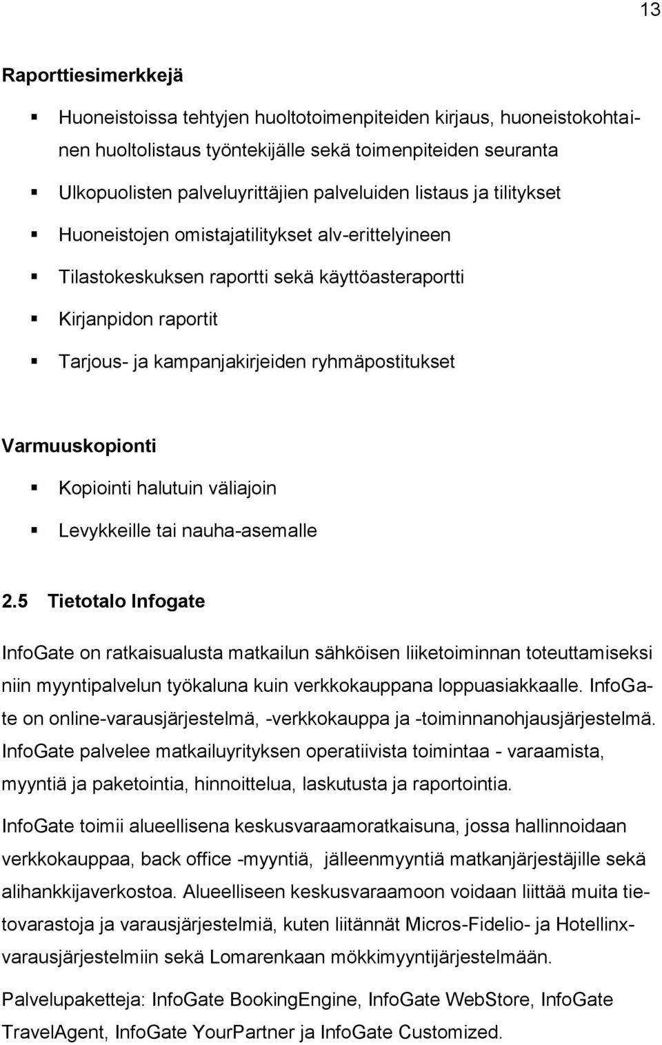 Varmuuskopionti Kopiointi halutuin väliajoin Levykkeille tai nauha-asemalle 2.