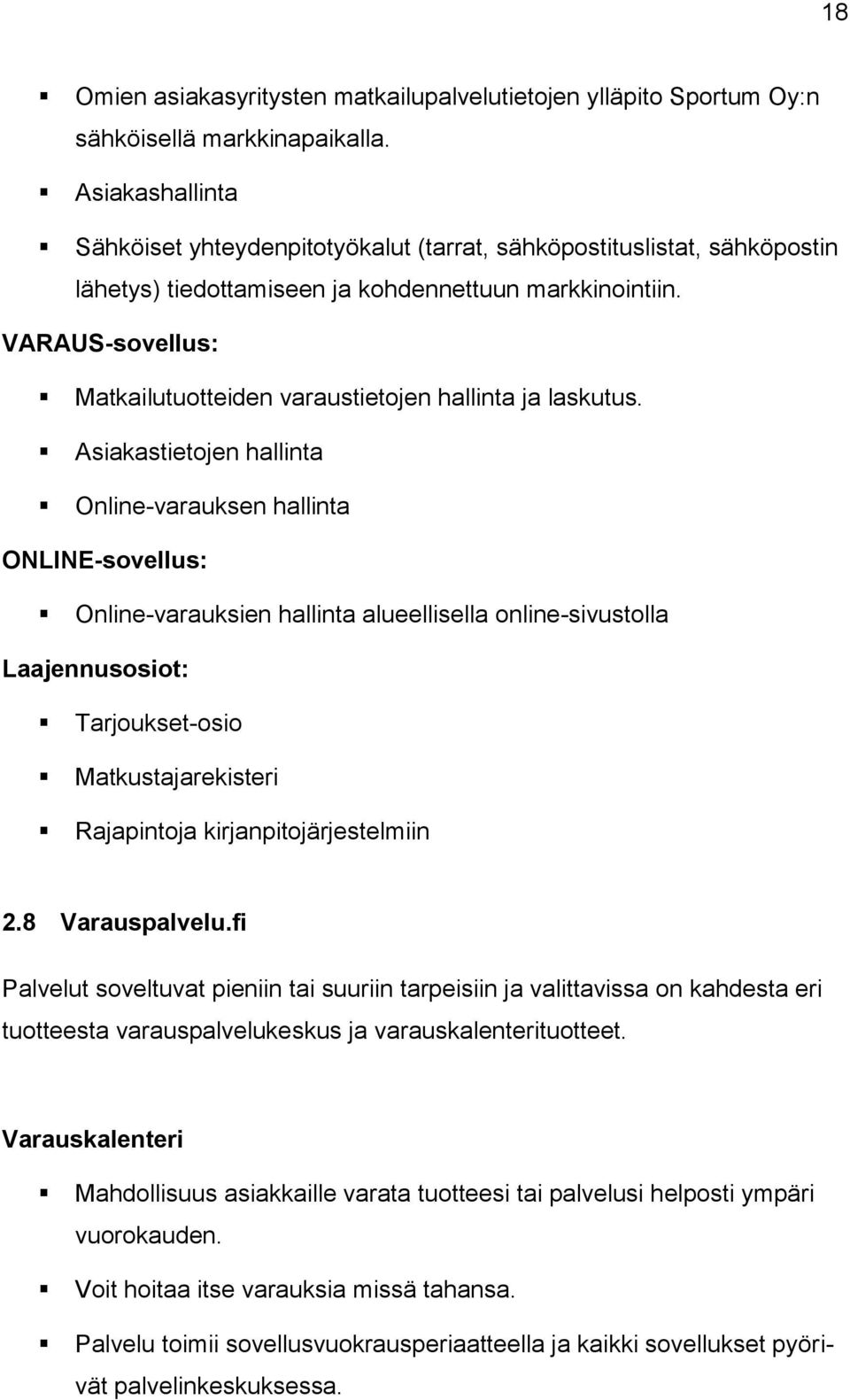 VARAUS-sovellus: Matkailutuotteiden varaustietojen hallinta ja laskutus.
