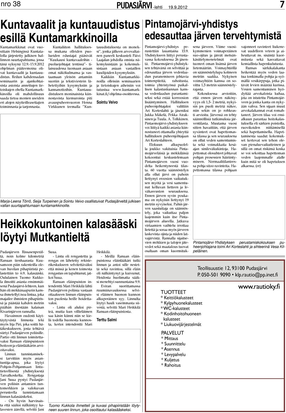 Reilun kahdensadan seminaarin ja ajankohtaisista asioista annettujen tietoiskujen ohella Kuntamarkkinoilla oli mahdollisuus saada tietoa monien useiden eri alojen näytteilleasettajien toiminnasta ja