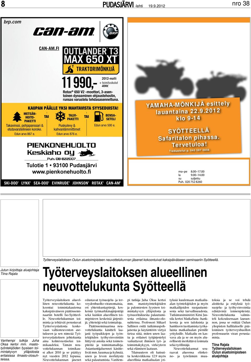 Puskulevy & kahvan lämmittimet Edun arvo 876 e. TAI talvipaketti Bensaseteli Edun arvo 500 e. YAMAHA-MÖNKIJÄ esittely lauantaina 22.9.2012 klo 9-14 SYÖTTEELLÄ Safaritalon pihassa. Tervetuloa!