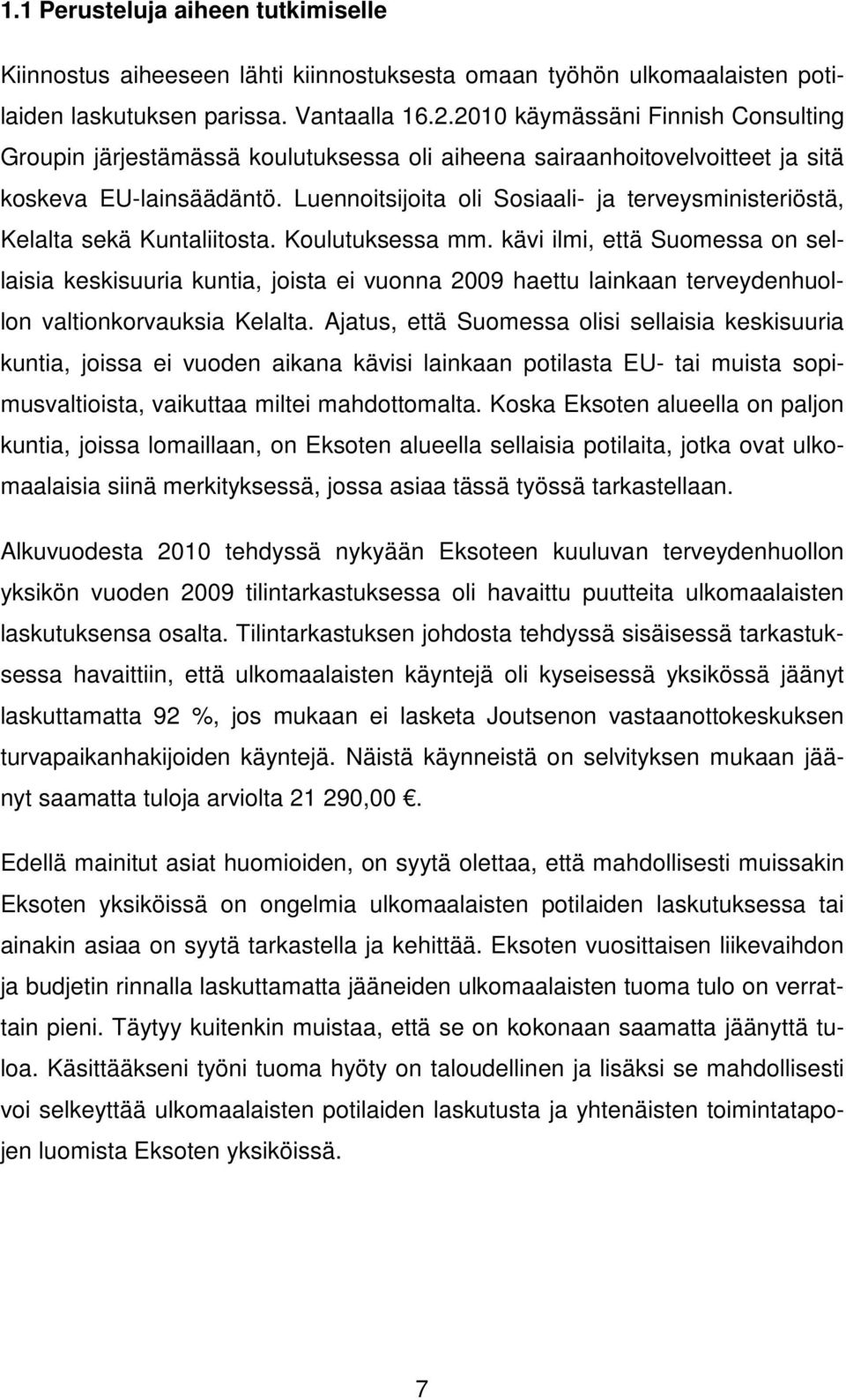 Luennoitsijoita oli Sosiaali- ja terveysministeriöstä, Kelalta sekä Kuntaliitosta. Koulutuksessa mm.