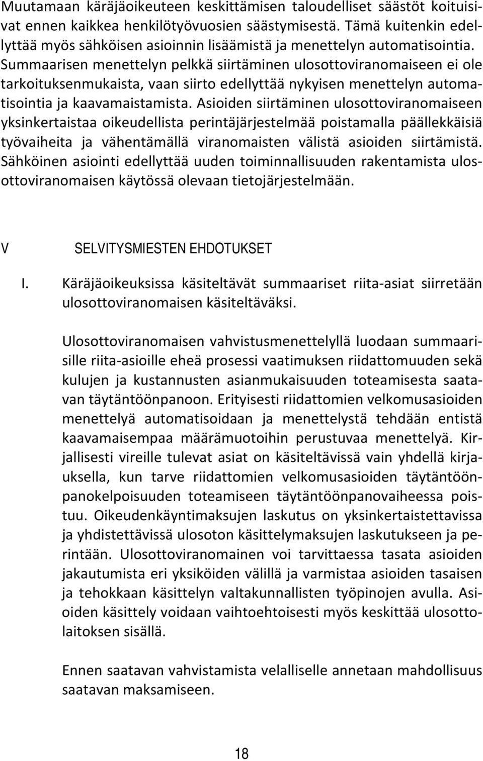 Summaarisen menettelyn pelkkä siirtäminen ulosottoviranomaiseen ei ole tarkoituksenmukaista, vaan siirto edellyttää nykyisen menettelyn automatisointia ja kaavamaistamista.