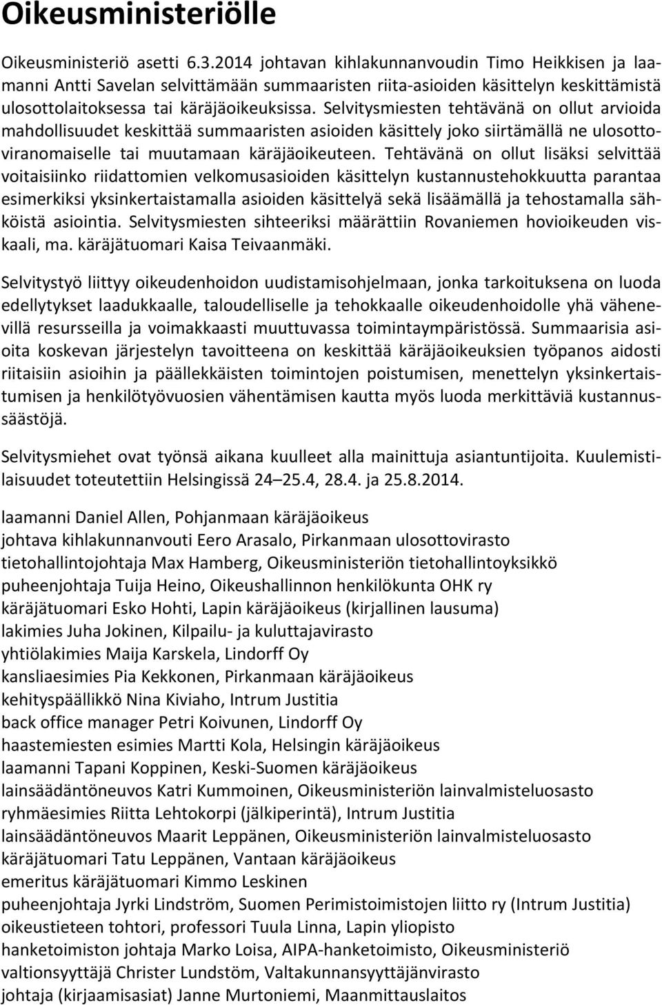 Selvitysmiesten tehtävänä on ollut arvioida mahdollisuudet keskittää summaaristen asioiden käsittely joko siirtämällä ne ulosottoviranomaiselle tai muutamaan käräjäoikeuteen.