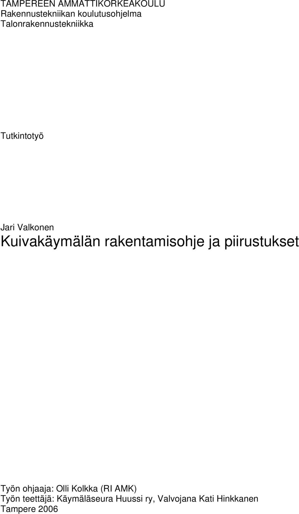 rakentamisohje ja piirustukset Työn ohjaaja: Olli Kolkka (RI AMK)