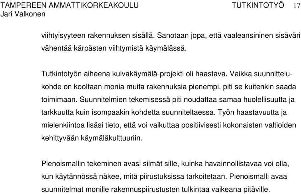 Suunnitelmien tekemisessä piti noudattaa samaa huolellisuutta ja tarkkuutta kuin isompaakin kohdetta suunniteltaessa.