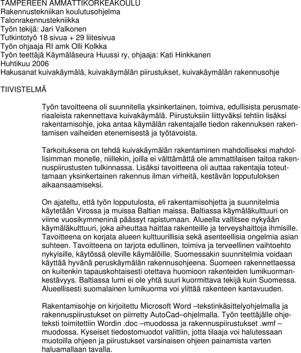 yksinkertainen, toimiva, edullisista perusmateriaaleista rakennettava kuivakäymälä.