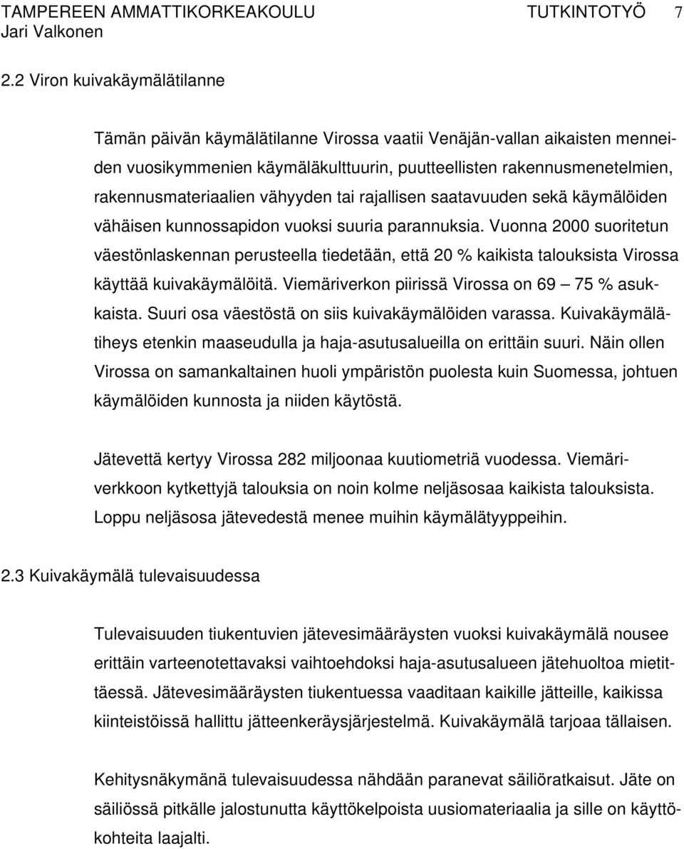 vähyyden tai rajallisen saatavuuden sekä käymälöiden vähäisen kunnossapidon vuoksi suuria parannuksia.