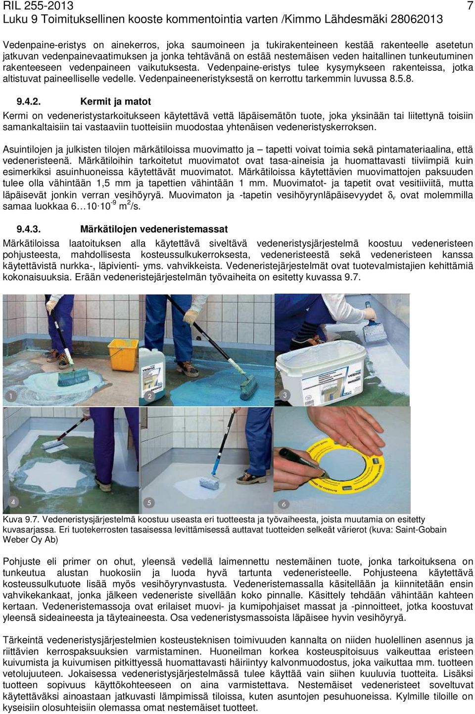 Vedenpaineeneristyksestä on kerrottu tarkemmin luvussa 8.5.8. 9.4.2.