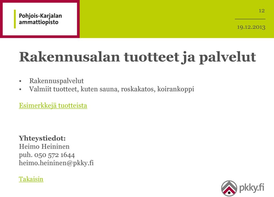 roskakatos, koirankoppi Esimerkkejä tuotteista