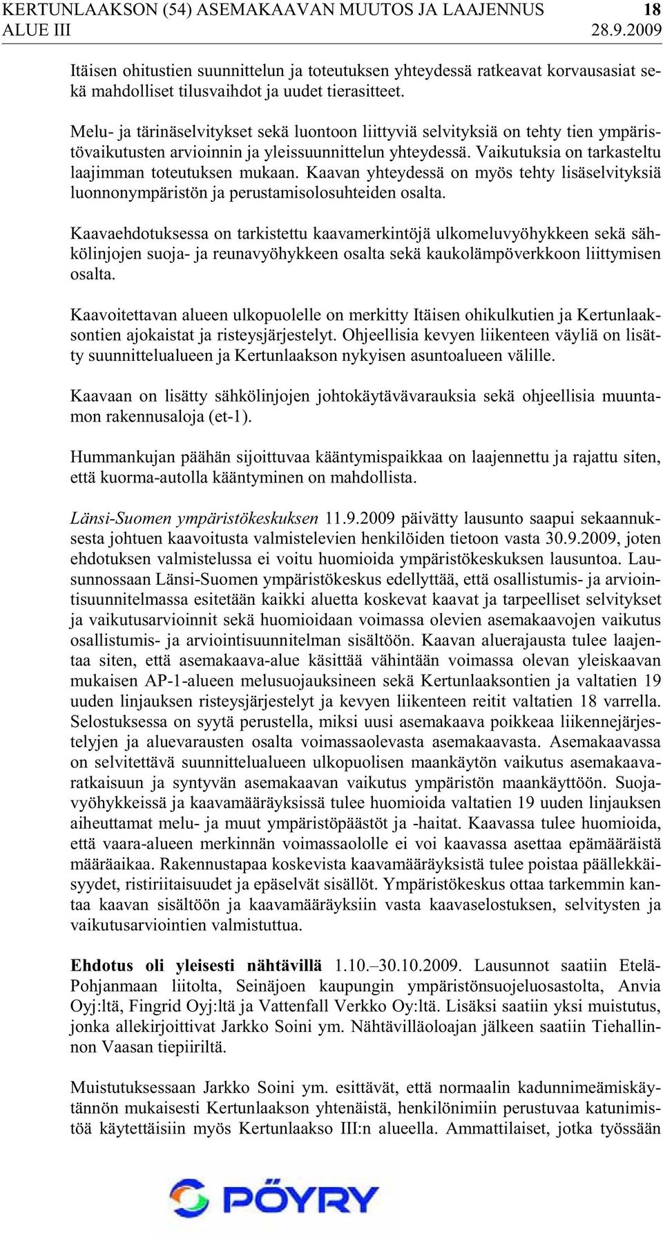 Kaavan yhteydessä on myös tehty lisäselvityksiä luonnonympäristön ja perustamisolosuhteiden osalta.