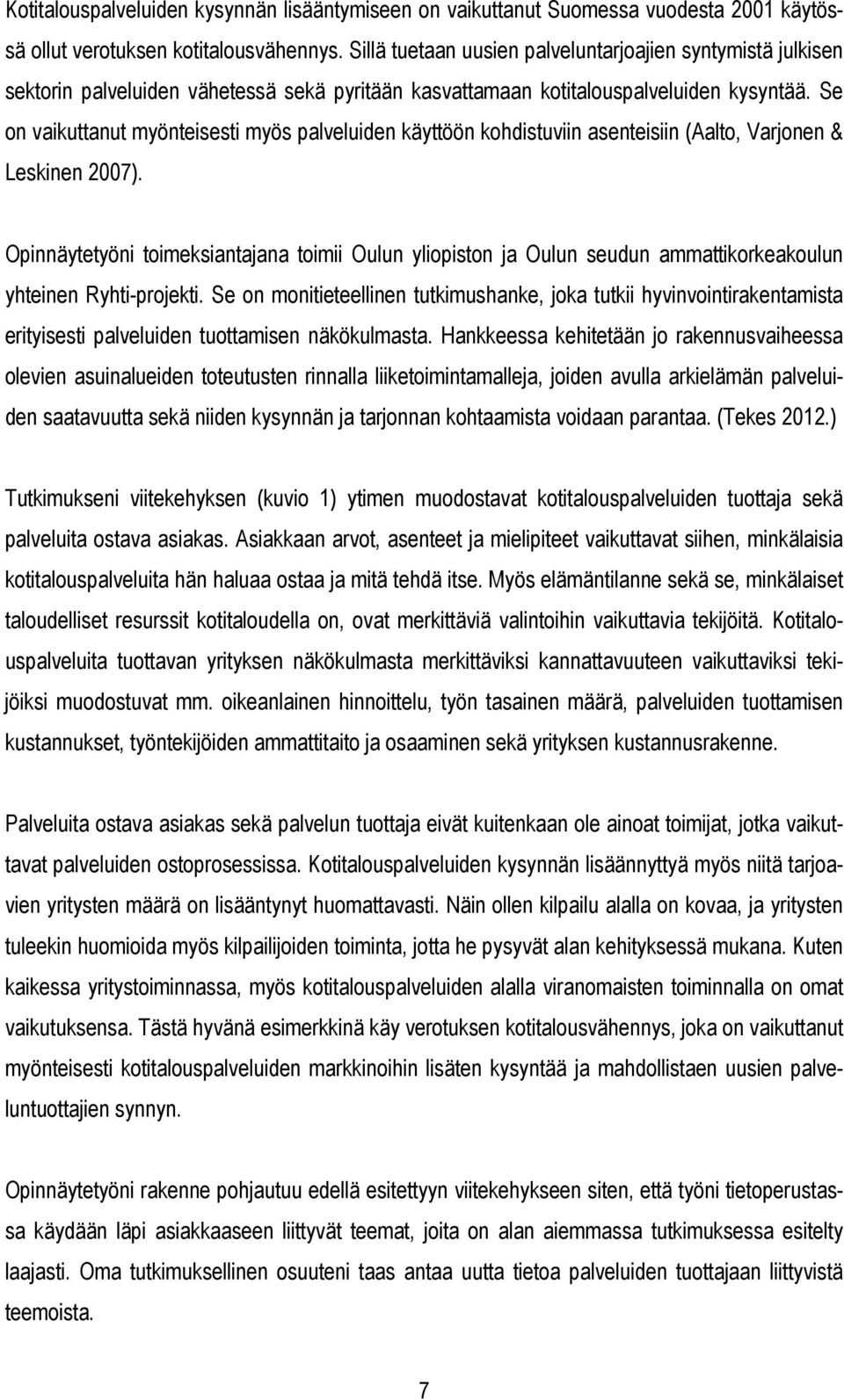 Se on vaikuttanut myönteisesti myös palveluiden käyttöön kohdistuviin asenteisiin (Aalto, Varjonen & Leskinen 2007).