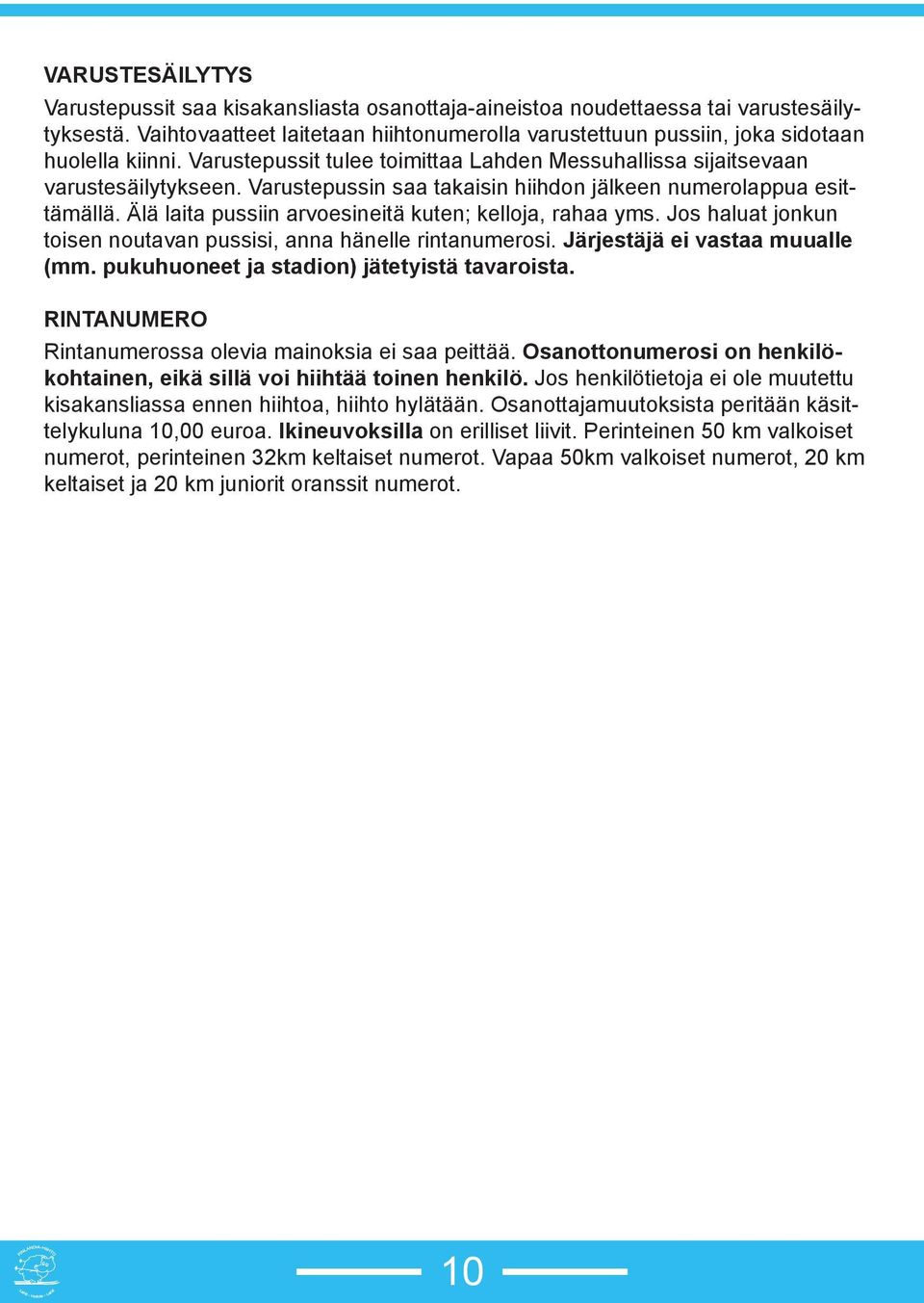Varustepussin saa takaisin hiihdon jälkeen numerolappua esittämällä. Älä laita pussiin arvoesineitä kuten; kelloja, rahaa yms. Jos haluat jonkun toisen noutavan pussisi, anna hänelle rintanumerosi.